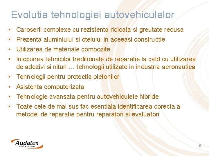 Evolutia tehnologiei autovehiculelor • Caroserii complexe cu rezistenta ridicata si greutate redusa • Prezenta