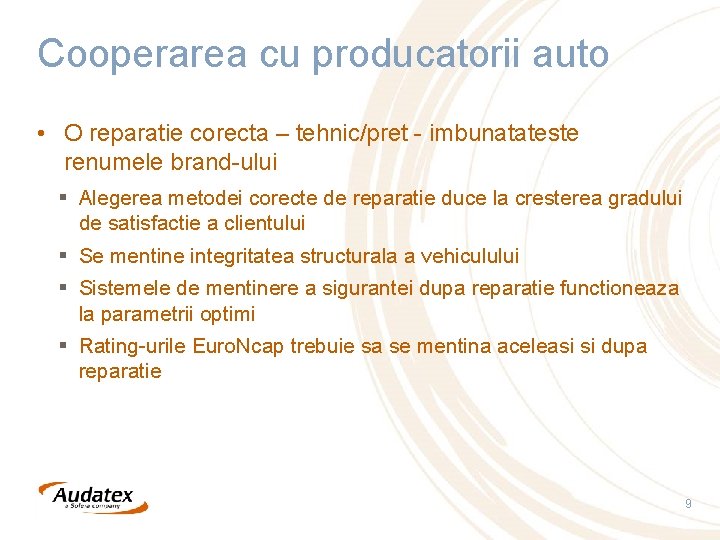 Cooperarea cu producatorii auto • O reparatie corecta – tehnic/pret - imbunatateste renumele brand-ului