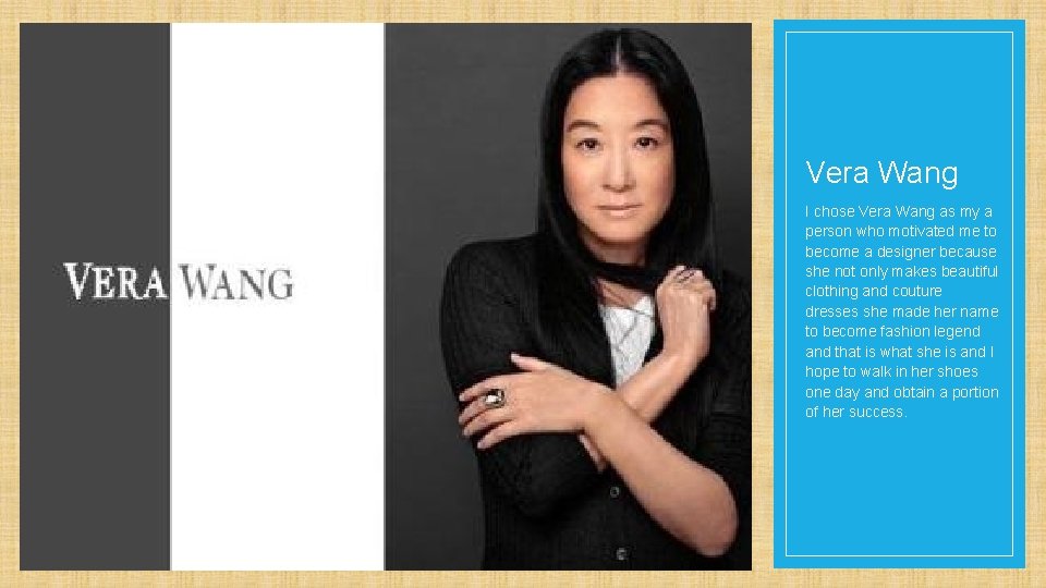 Vera Wang I chose Vera Wang as my a person who motivated me to