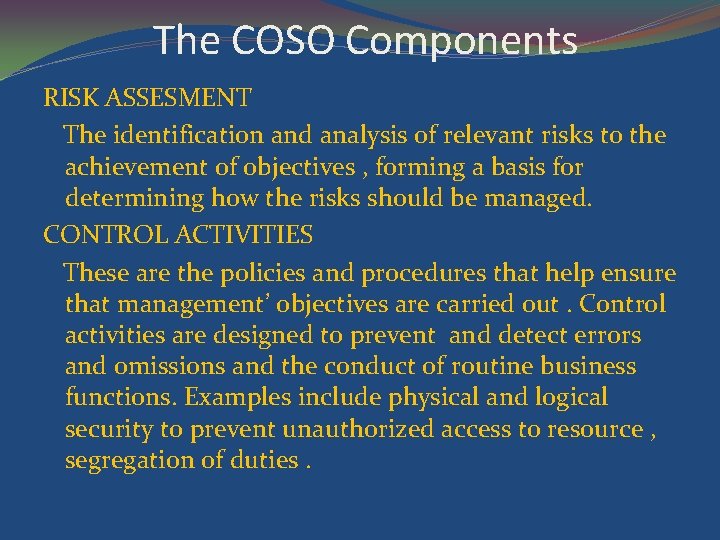 The COSO Components RISK ASSESMENT The identification and analysis of relevant risks to the