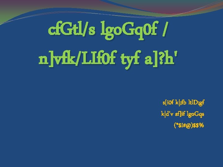 cf. Gtl/s lgo. Gq 0 f / n]vfk/LIf 0 f tyf a]? h' s[i