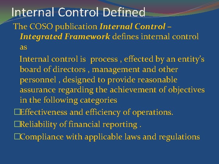 Internal Control Defined The COSO publication Internal Control – Integrated Framework defines internal control