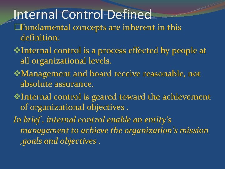 Internal Control Defined �Fundamental concepts are inherent in this definition: v. Internal control is
