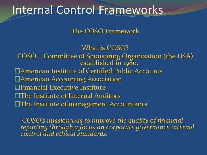 Internal Control Frameworks The COSO Framework What is COSO? COSO = Committee of Sponsoring