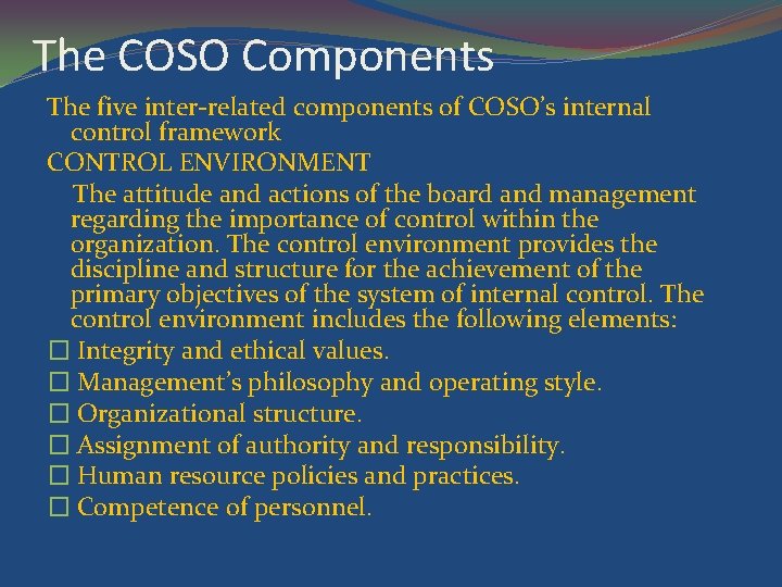 The COSO Components The five inter-related components of COSO’s internal control framework CONTROL ENVIRONMENT