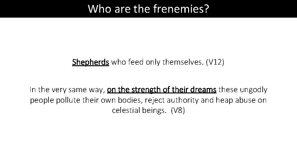 Who are the frenemies? Shepherds who feed only themselves. (V 12) In the very
