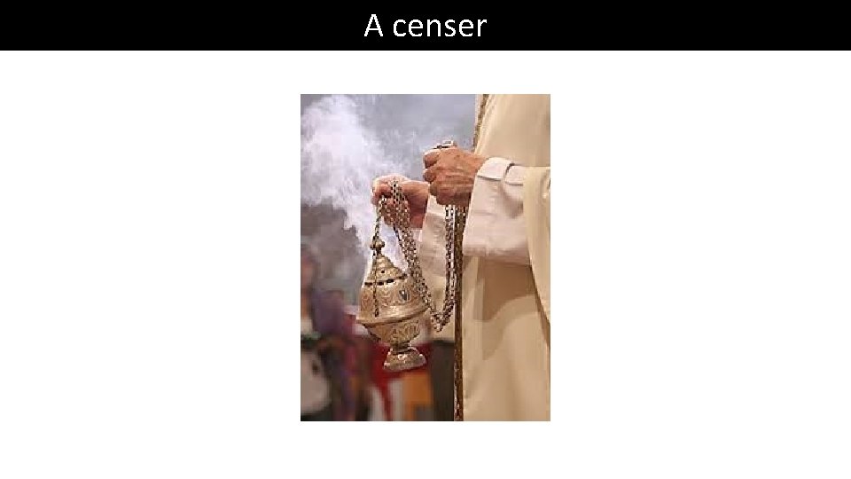 A censer 