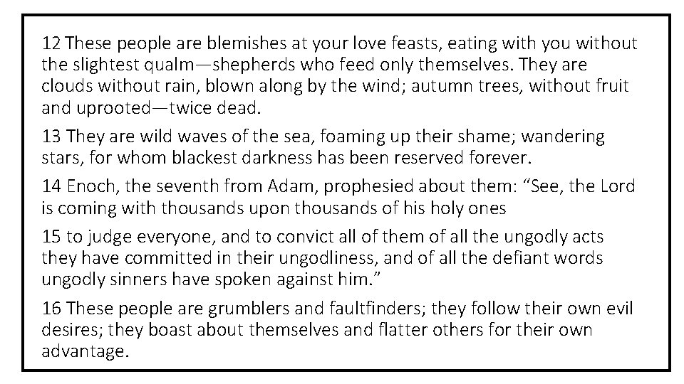 12 These people are blemishes at your love feasts, eating with you without the