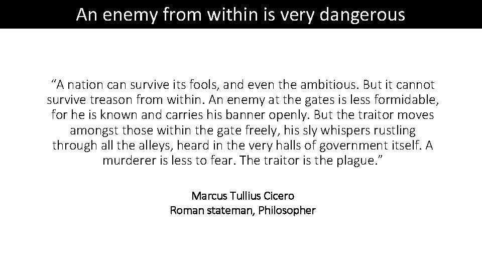 An enemy from within is very dangerous “A nation can survive its fools, and