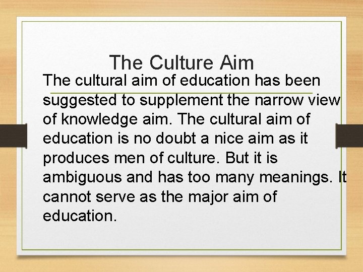 The Culture Aim The cultural aim of education has been suggested to supplement the