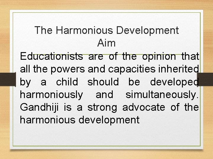The Harmonious Development Aim Educationists are of the opinion that all the powers and
