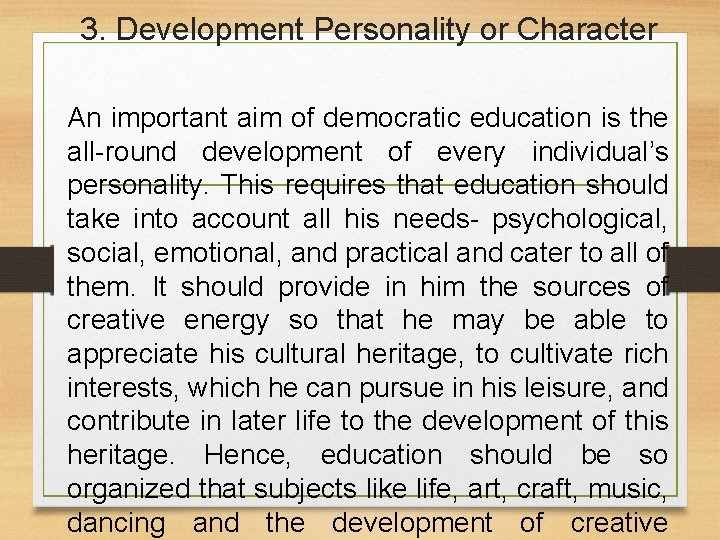 3. Development Personality or Character An important aim of democratic education is the all-round
