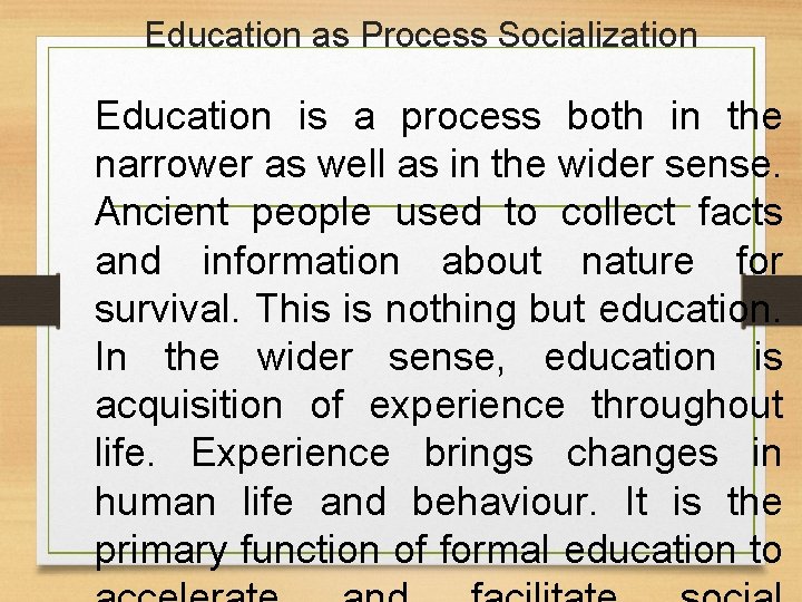 Education as Process Socialization Education is a process both in the narrower as well