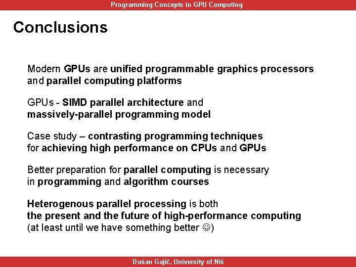 Programming Concepts in GPU Computing Conclusions Modern GPUs are unified programmable graphics processors and