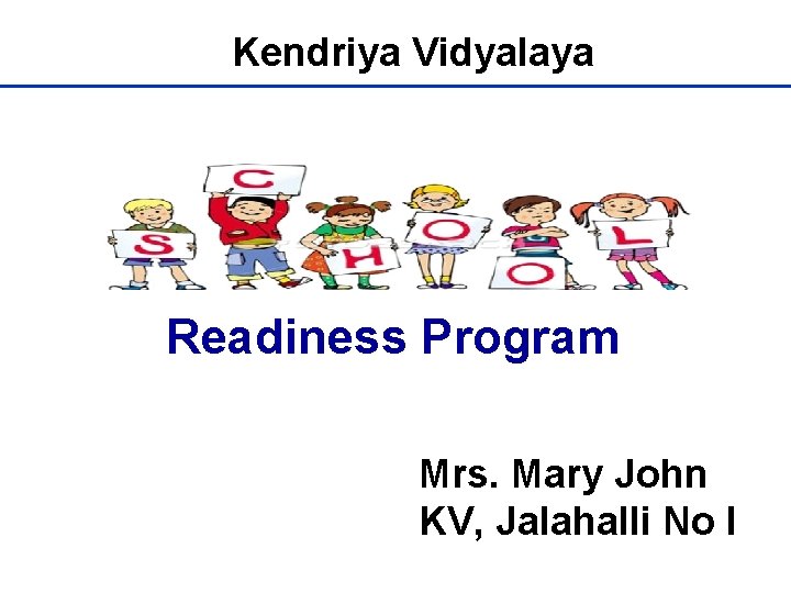 Kendriya Vidyalaya Readiness Program Mrs. Mary John KV, Jalahalli No I 