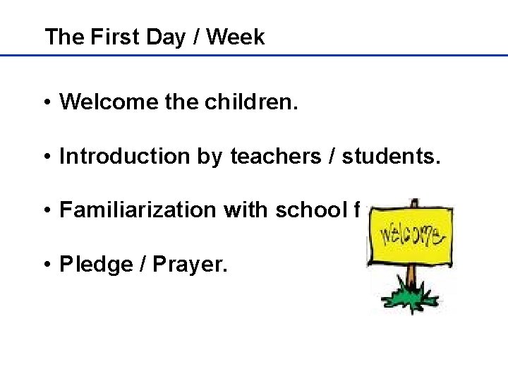 The First Day / Week • Welcome the children. • Introduction by teachers /