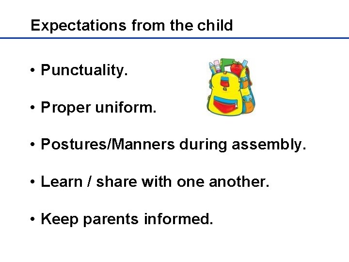 Expectations from the child • Punctuality. • Proper uniform. • Postures/Manners during assembly. •