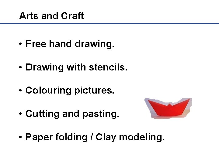 Arts and Craft • Free hand drawing. • Drawing with stencils. • Colouring pictures.