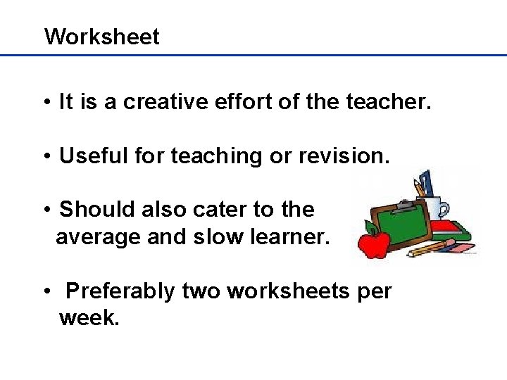 Worksheet • It is a creative effort of the teacher. • Useful for teaching