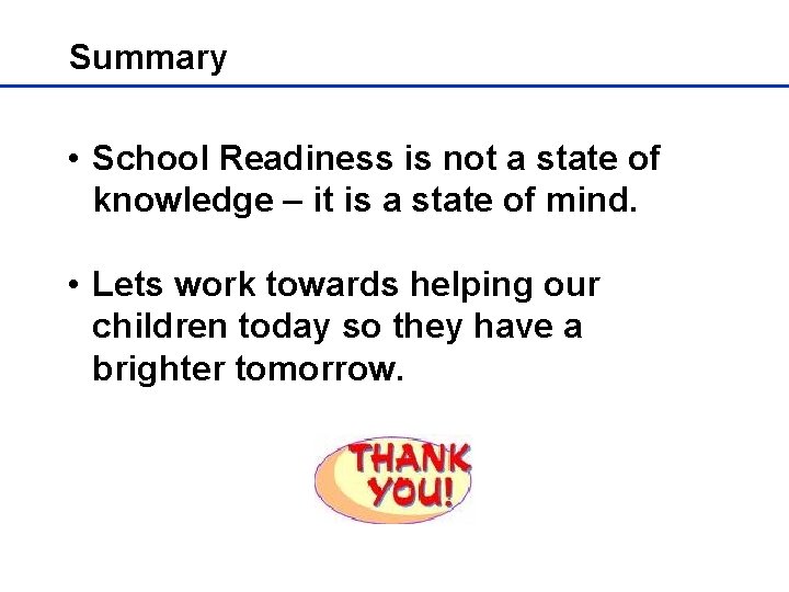 Summary • School Readiness is not a state of knowledge – it is a