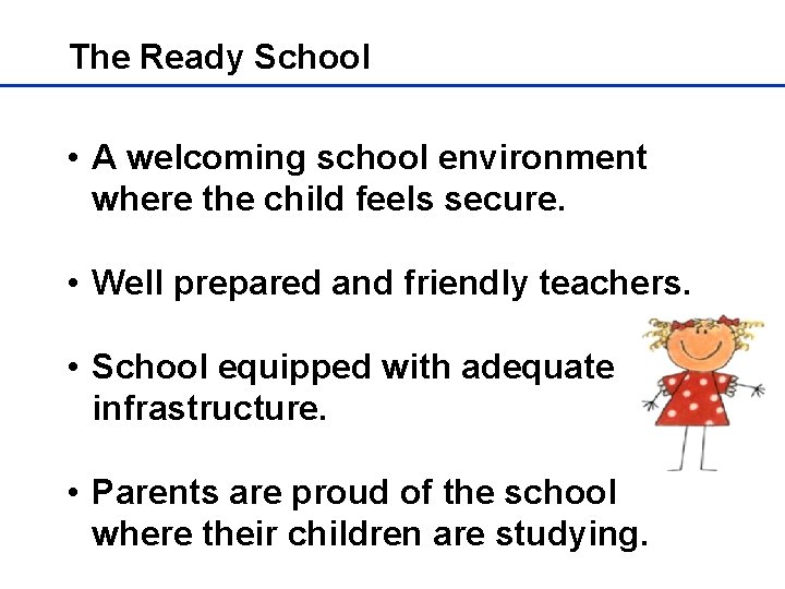 The Ready School • A welcoming school environment where the child feels secure. •