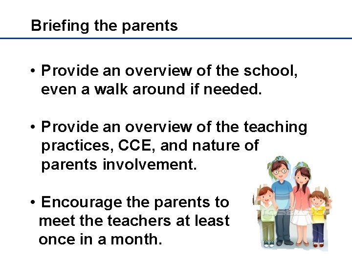 Briefing the parents • Provide an overview of the school, even a walk around