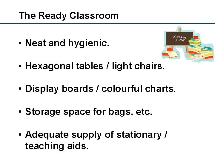 The Ready Classroom • Neat and hygienic. • Hexagonal tables / light chairs. •