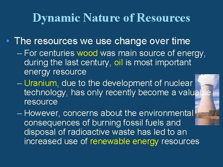 Dynamic Nature of Resources • The resources we use change over time – For