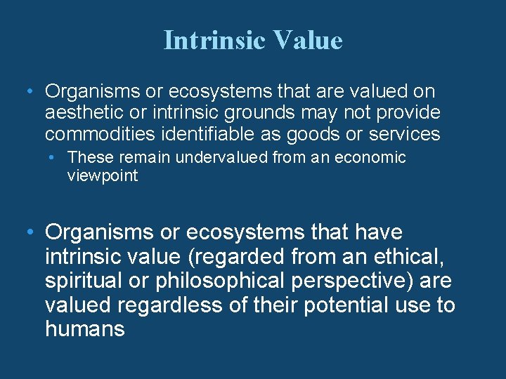 Intrinsic Value • Organisms or ecosystems that are valued on aesthetic or intrinsic grounds