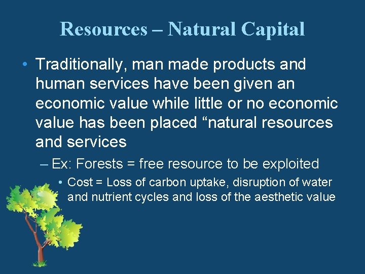 Resources – Natural Capital • Traditionally, man made products and human services have been