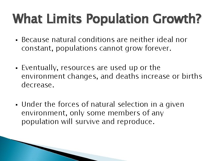 What Limits Population Growth? § § § Because natural conditions are neither ideal nor