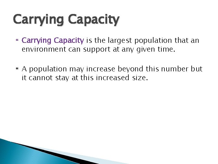 Carrying Capacity is the largest population that an environment can support at any given