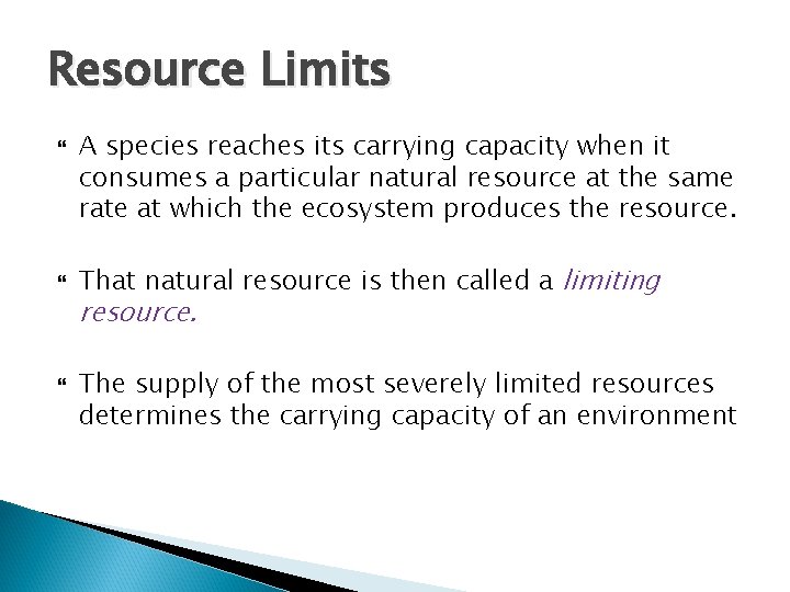 Resource Limits A species reaches its carrying capacity when it consumes a particular natural