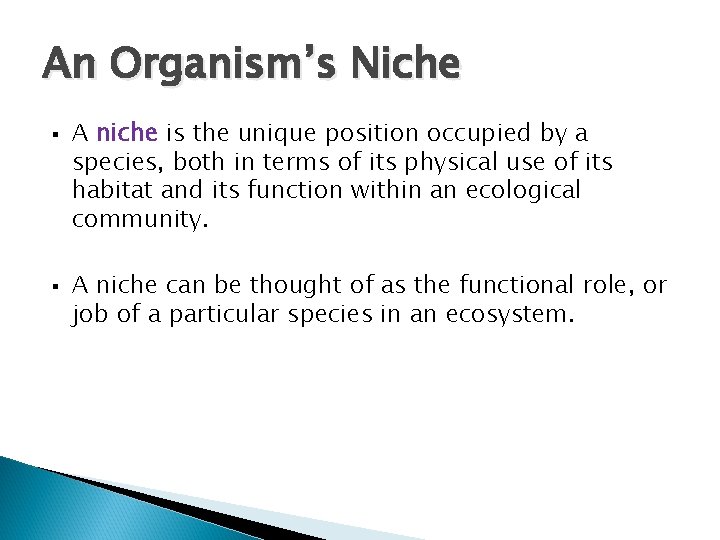 An Organism’s Niche § § A niche is the unique position occupied by a