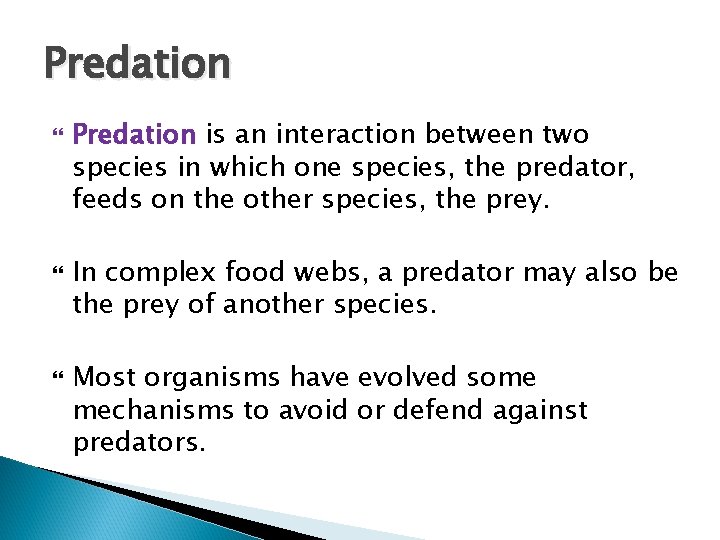 Predation Predation is an interaction between two species in which one species, the predator,