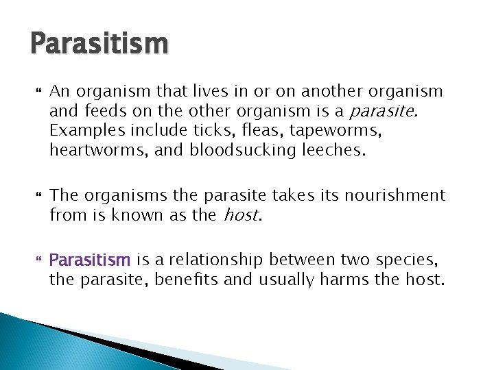 Parasitism An organism that lives in or on another organism and feeds on the