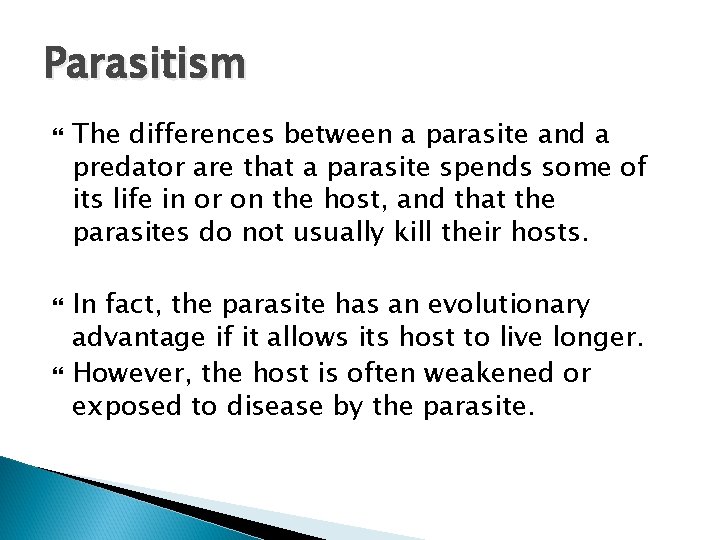 Parasitism The differences between a parasite and a predator are that a parasite spends