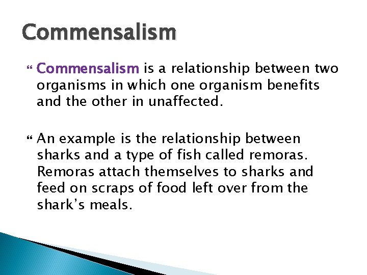 Commensalism is a relationship between two organisms in which one organism benefits and the
