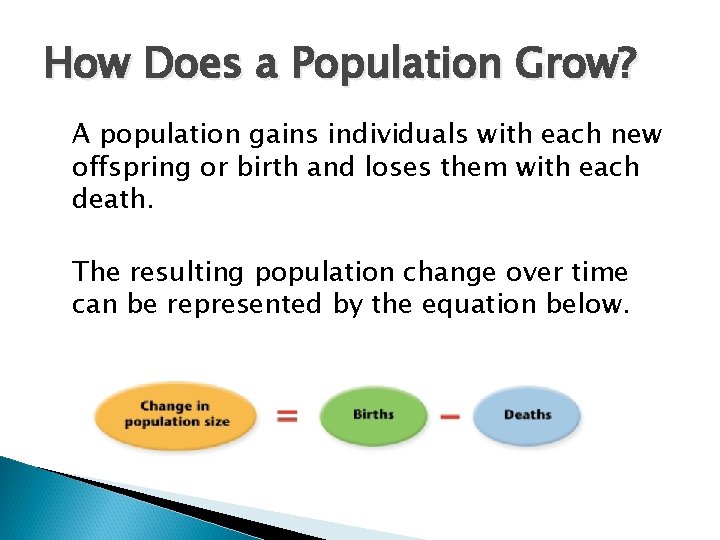 How Does a Population Grow? A population gains individuals with each new offspring or