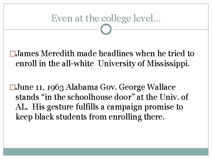 Even at the college level… �James Meredith made headlines when he tried to enroll