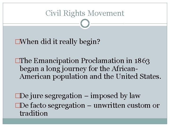 Civil Rights Movement �When did it really begin? �The Emancipation Proclamation in 1863 began