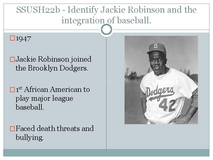 SSUSH 22 b - Identify Jackie Robinson and the integration of baseball. � 1947