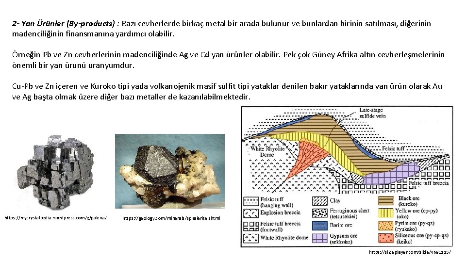 2 - Yan Ürünler (By-products) : Bazı cevherlerde birkaç metal bir arada bulunur ve