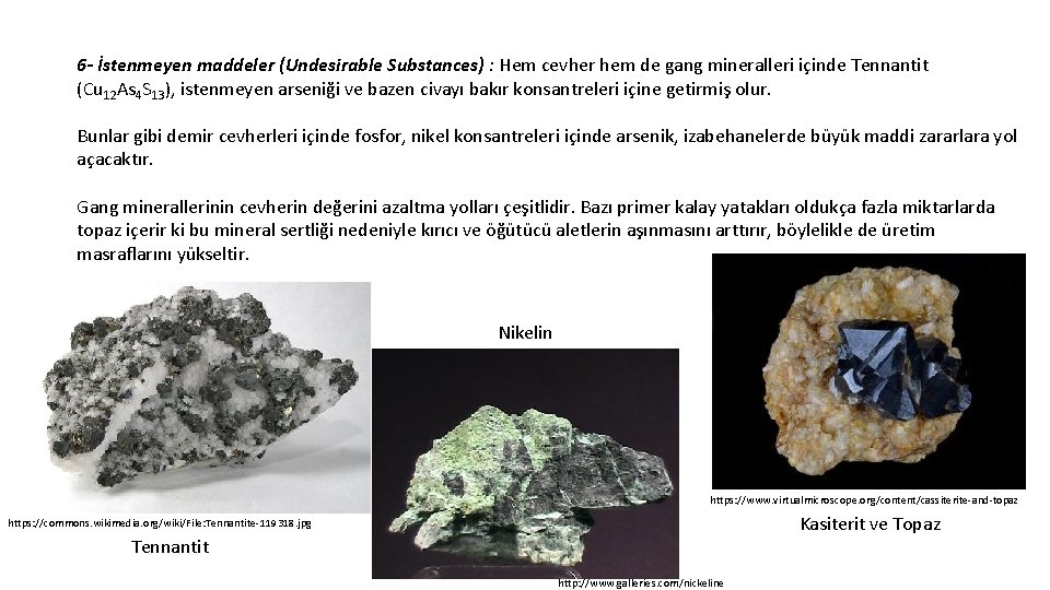 6 - İstenmeyen maddeler (Undesirable Substances) : Hem cevher hem de gang mineralleri içinde