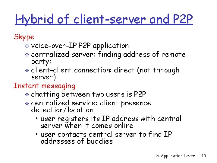 Hybrid of client-server and P 2 P Skype v voice-over-IP P 2 P application