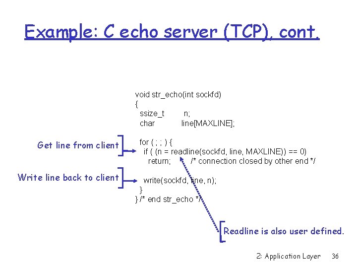 Example: C echo server (TCP), cont. void str_echo(int sockfd) { ssize_t n; char line[MAXLINE];