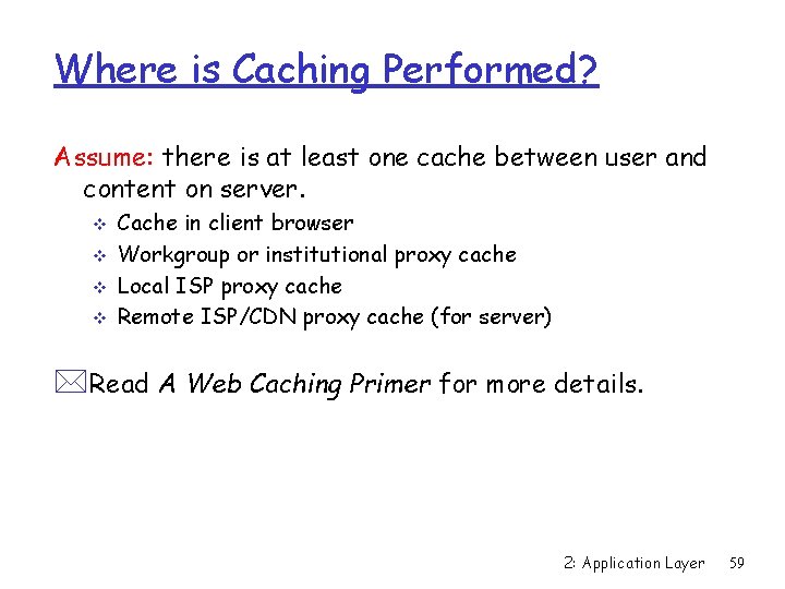 Where is Caching Performed? Assume: there is at least one cache between user and