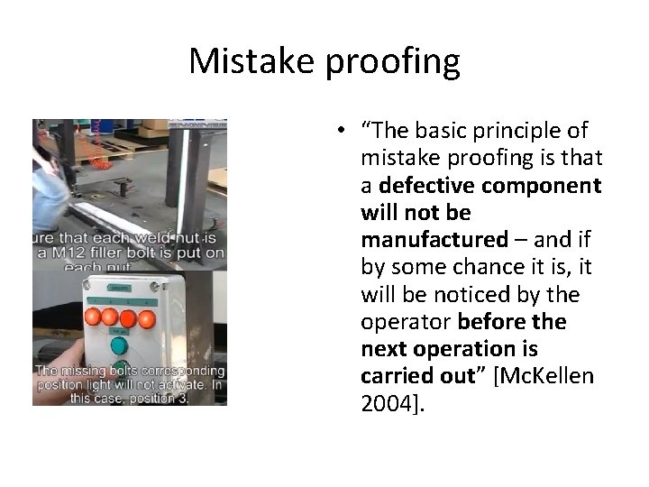 Mistake proofing • “The basic principle of mistake proofing is that a defective component