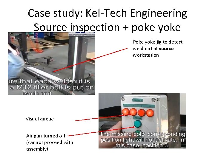 Case study: Kel-Tech Engineering Source inspection + poke yoke Poke yoke jig to detect