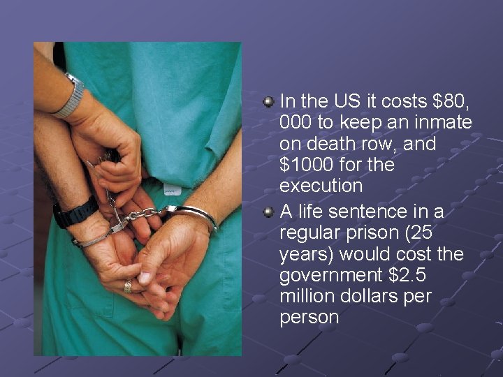 In the US it costs $80, 000 to keep an inmate on death row,